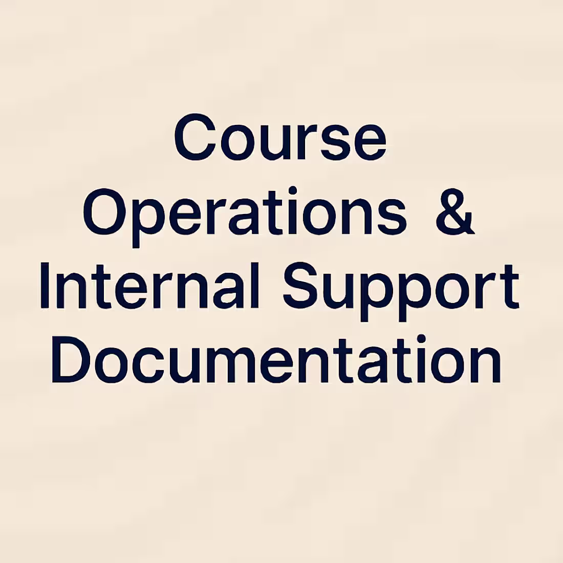 Cover image for Course Operations & Internal Support Documentation
