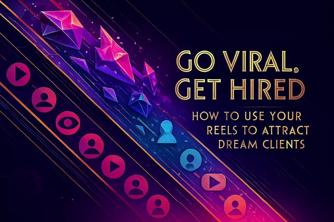 Cover image for Go Viral, Get Hired: How to Use Your Reels to Attract Dream Clients