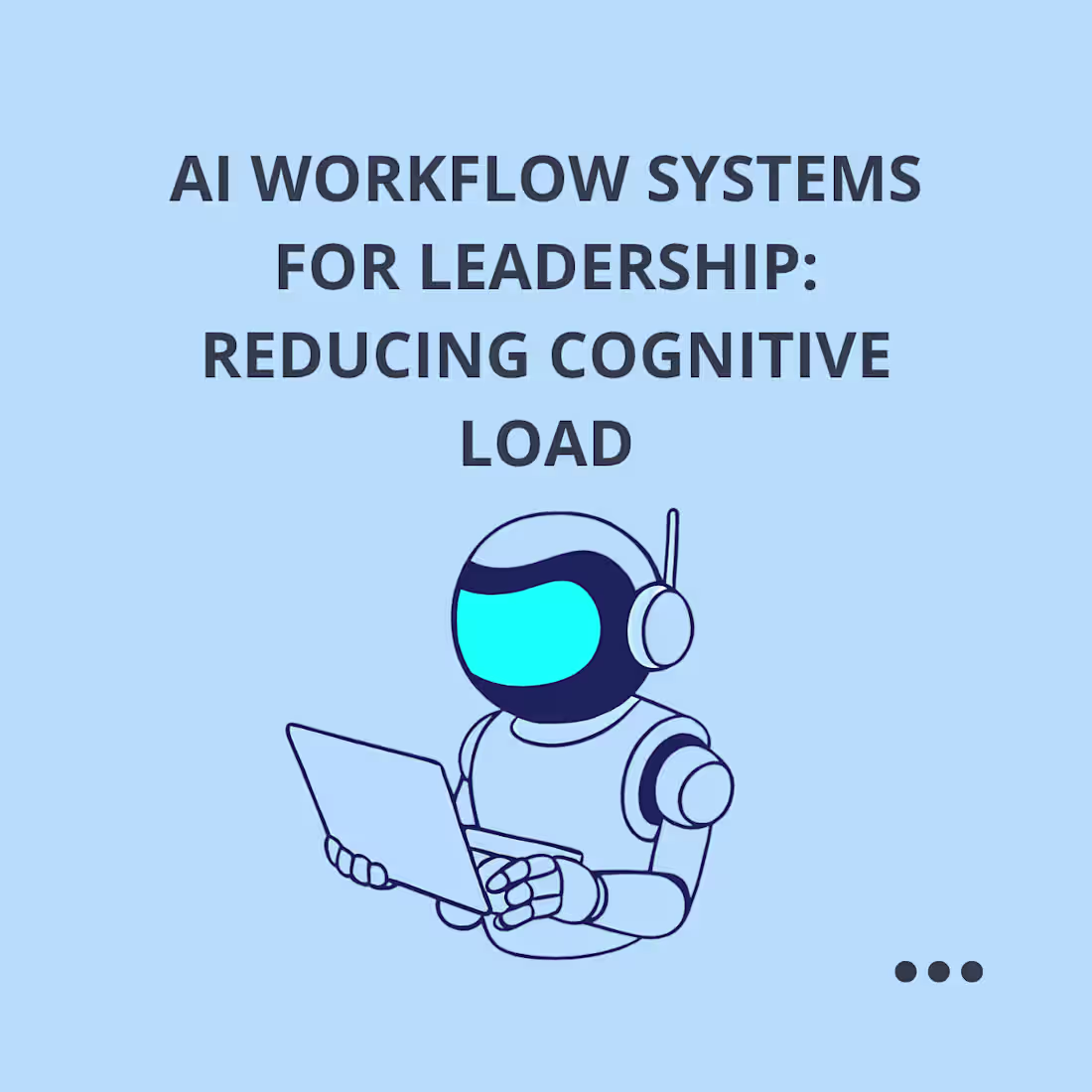 Cover image for AI Workflow Systems for Leadership: Reducing Cognitive Load