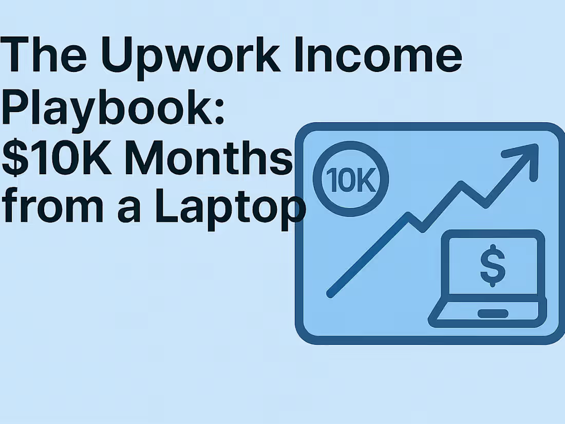 Cover image for The Upwork Income Playbook: $10K Months from a Laptop