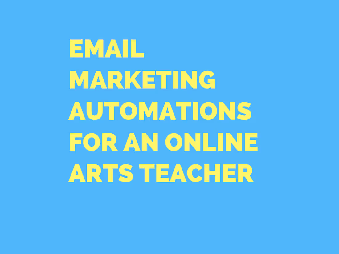 Cover image for Email Marketing Automations for Online Arts Teacher