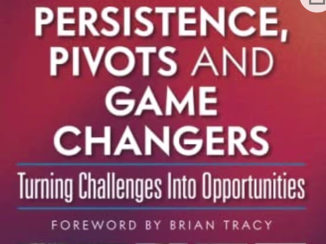 Cover image for Persistence, Pivots and Game Changers, Turning Challenges Into …