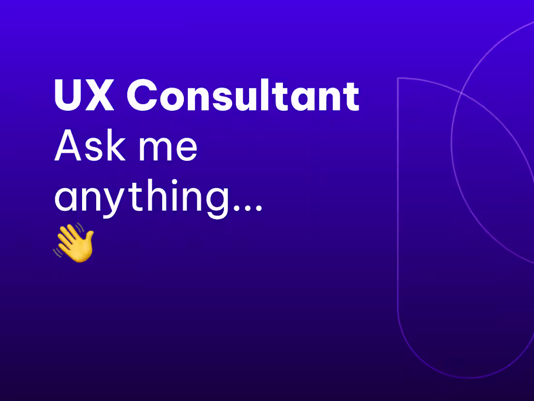 Cover image for UX Consultant / Ask me anything...