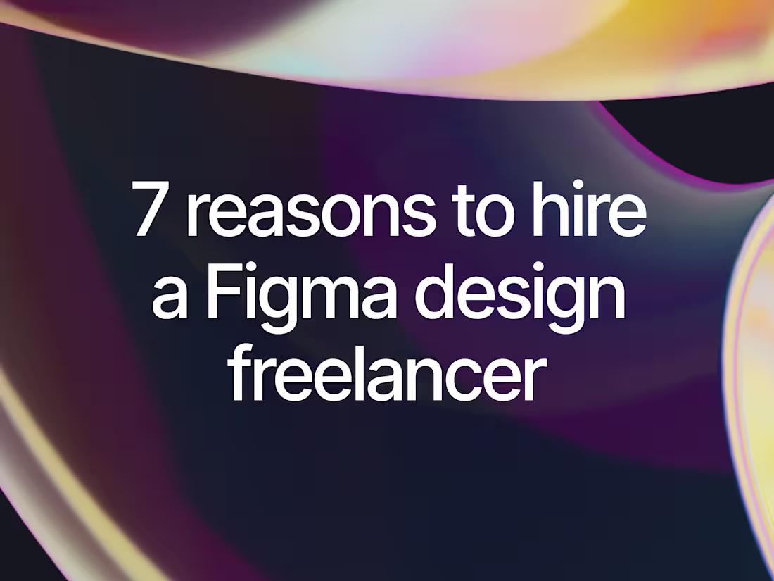 Cover image for 7 Reasons to Hire a Figma Design Freelancer