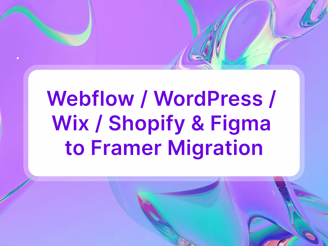 Cover image for Webflow / WordPress / Wix / Shopify & Figma to Framer Migration