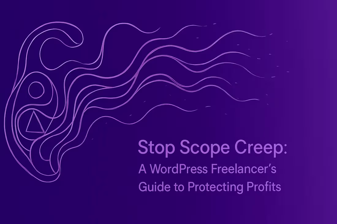 Cover image for Stop Scope Creep: A WordPress Freelancer's Guide to Protecting Profits