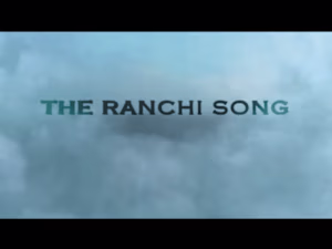 THE RANCHI SONG