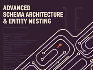 Advanced Schema Architecture & Entity Nesting