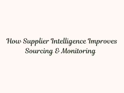 How Supplier Intelligence Improves Sourcing & Monitoring