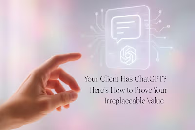 Your Client Has ChatGPT? Here's How to Prove Your Irreplaceable Value