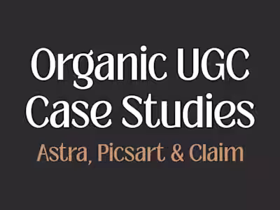 Organic UGC - Case studies for Astra, Picsart & Claim