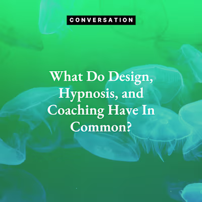 Article: What Do Design, Hypnosis, and Coaching Have In Common?