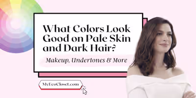What Colors Look Good on Pale Skin and Dark Hair?