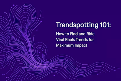 Trendspotting 101: How to Find and Ride Viral Reels Trends for Maximum Impact