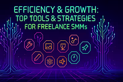 Efficiency & Growth: Top Tools & Strategies for Freelance SMMs