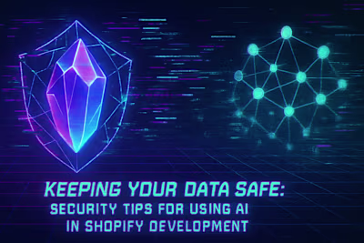 Keeping Your Data Safe: Security Tips for Using AI in Shopify Development