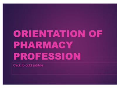 ORIENTATION OF PHARMACY PROFESSION.pptx