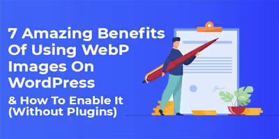 7 Powerful Reasons To Use Only WebP Images for WordPress