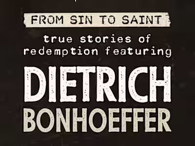 (Podcast Series) From Sin to Saint: Dietrich Bonhoeffer
