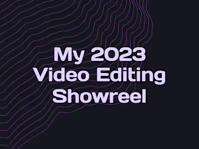 My 2023 Video Editing Showreel