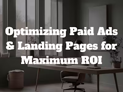 Optimizing Paid Ads & Landing Pages for Maximum ROI