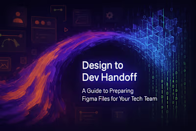 Design to Dev Handoff: A Guide to Preparing Figma Files for Your Tech Team