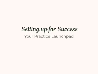 Setting up for Success: Your Practice Launchpad
