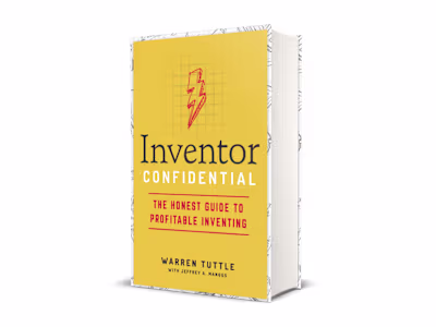 Inventor Confidential: The Honest Guide to Profitable Inventing