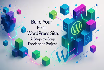 Build Your First WordPress Site: A Step-by-Step Freelancer Project