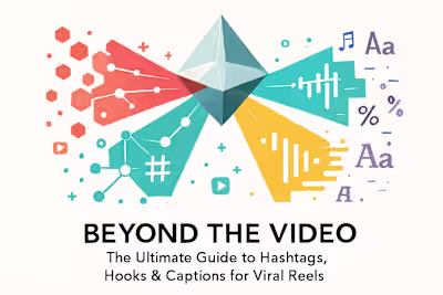 Beyond the Video: The Ultimate Guide to Hashtags, Hooks & Captions for Viral Reels