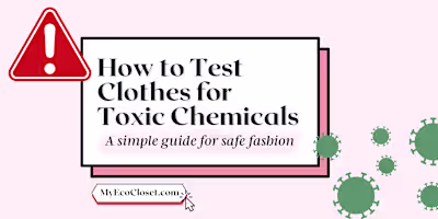 How to Test Clothes for Toxic Chemicals: A Simple Guide