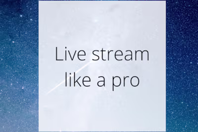 Live stream like a pro