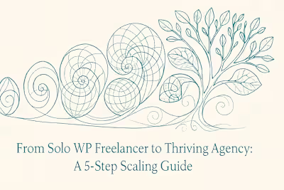 From Solo WP Freelancer to Thriving Agency: A 5-Step Scaling Guide