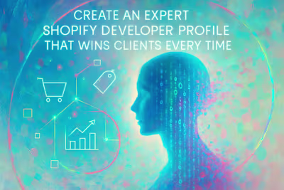 Create an Expert Shopify Developer Profile That Wins Clients Every Time