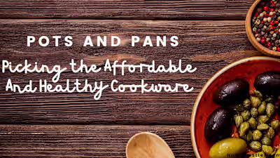 Pots and Pans: “Picking Affordable And Healthy Cookware”