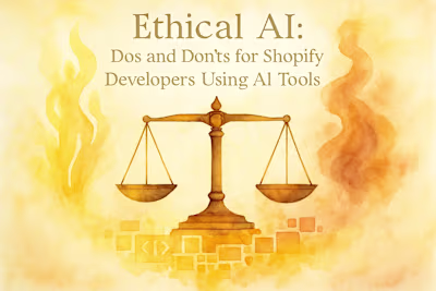 Ethical AI: Dos and Don’ts for Shopify Developers Using AI Tools