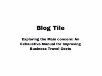 An Exhaustive Manual for Improving
Business Travel Costs