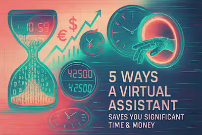 5 Ways a Virtual Assistant Saves You Significant Time & Money