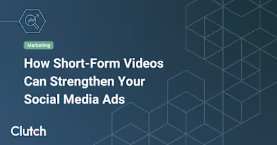 How Short-Form Videos Can Strengthen Your Social Media Ads