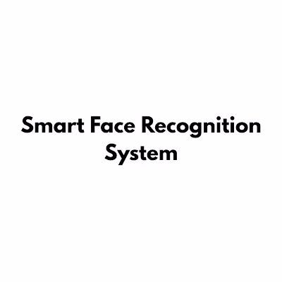 Smart Face Recognition System
Role :