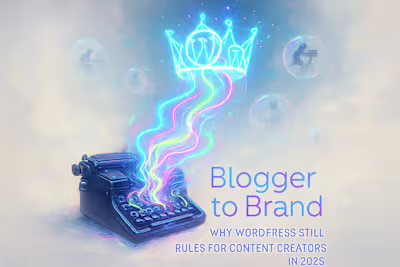 Blogger to Brand: Why WordPress Still Rules for Content Creators in 2025