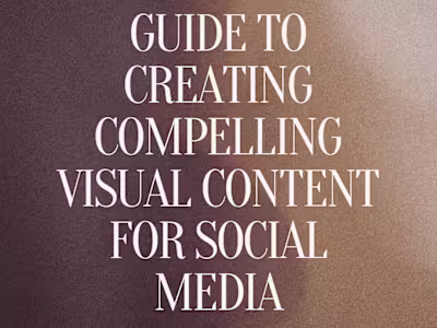 GUIDE TO CREATING COMPELLING VISUAL CONTENT FOR SOCIAL MEDIA
