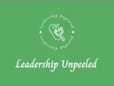 Leadership Unpeeled — Leadership & Career Reflections
