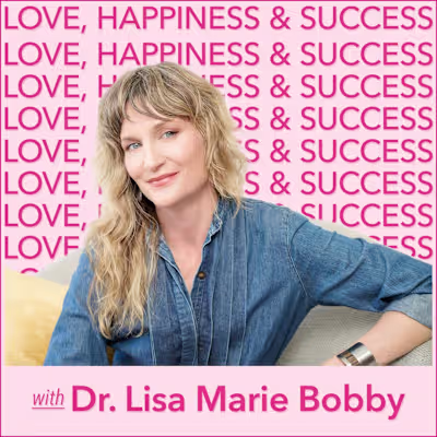 Love, Happiness and Success with Dr. Lisa Marie Bobby