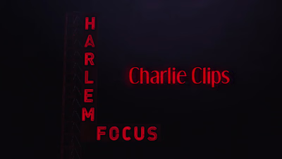 Harlem Focus - Charlie Clips Doc