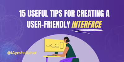 15 Useful Tips for Creating a User-friendly Interface