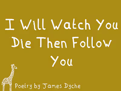 'I Will Watch You Die Then Follow You' I see life for what i...