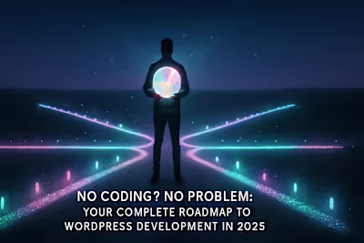 No Coding? No Problem: Your Complete Roadmap to WordPress Development in 2025