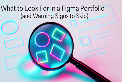 What to Look For in a Figma Portfolio (and Warning Signs to Skip)