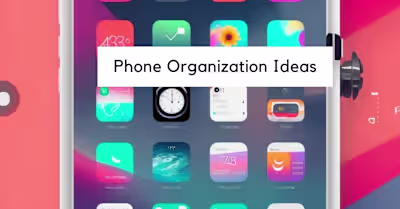 The Best Ways to Organize Your Phone To Maintain Digital Welln..